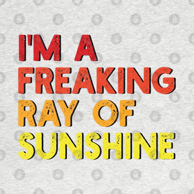 i'm a freaking ray of sunshine by mdr design